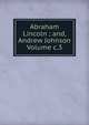 Abraham Lincoln ; and, Andrew Johnson Volume c.3, 