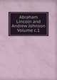 Abraham Lincoln and Andrew Johnson Volume c.1, 