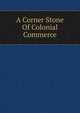 A Corner Stone Of Colonial Commerce, 