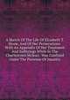 A Sketch Of The Life Of Elizabeth T. Stone, And Of Her Persecutions: With An Appendix Of Her Treatment And Sufferings While In The Charlestown Mclean . Was Confined Under The Pretense Of Insanity, 