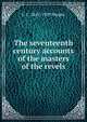 The seventeenth century accounts of the masters of the revels, C C. 1841-1929 Stopes 