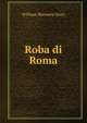 Roba di Roma, Story, William Wetmore, 1819-1895 