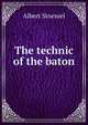 The technic of the baton, Albert Stoessel 