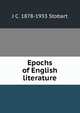 Epochs of English literature, J C. 1878-1933 Stobart 