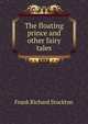 The floating prince and other fairy tales, Frank Richard Stockton 