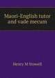 Maori-English tutor and vade mecum, Henry M Stowell 