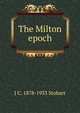 The Milton epoch, J C. 1878-1933 Stobart 