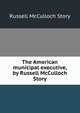 The American municipal executive, by Russell McCulloch Story, Russell McCulloch Story 