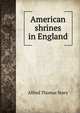 American shrines in England, Alfred Thomas Story 