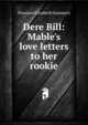 Dere Bill: Mable's love letters to her rookie, Florence Elizabeth Summers 