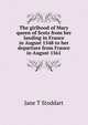 The girlhood of Mary queen of Scots from her landing in France in August 1548 to her departure from France in August 1561, Jane T Stoddart 