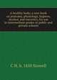 A healthy body; a text-book on anatomy, physiology, hygiene, alcohol, and narcotics, for use in intermediate grades in public and private schools, C H. b. 1850 Stowell 