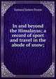 In and beyond the Himalayas; a record of sport and travel in the abode of snow;, Samuel James Stone 