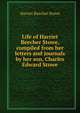 Life of Harriet Beecher Stowe, compiled from her letters and journals by her son, Charles Edward Stowe, Harriet Beecher-Stowe 
