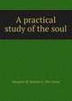 A practical study of the soul, Margaret M. Barbour b. 1841 Stone 