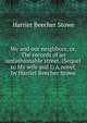 We and our neighbors, or, The records of an unfashionable street. (Sequel to My wife and I) A novel, by Harriet Beecher Stowe, Harriet Beecher-Stowe 