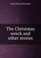 The Christmas wreck and other stories, Frank Richard Stockton 