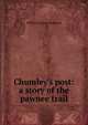 Chumley's post: a story of the pawnee trail, William Osborn Stoddard 