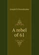 A rebel of 61, Joseph R Stonebraker 