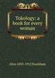 Tokology: a book for every woman, Alice 1833-1912 Stockham 