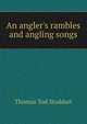 An angler's rambles and angling songs, Thomas Tod Stoddart 