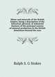 Mines and minerals of the British Empire, being a description of the historical, physical, & industrial features of the principal centres of mineral production in the British dominions beyond the seas, Ralph S. G Stokes 