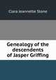 Genealogy of the descendents of Jasper Griffing, Clara Jeannette Stone 