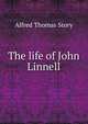 The life of John Linnell, Alfred Thomas Story 