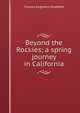 Beyond the Rockies; a spring journey in California, Charles Augustus Stoddard 