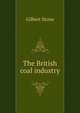 The British coal industry, Gilbert Stone 