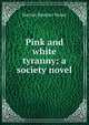 Pink and white tyranny; a society novel, Harriet Beecher-Stowe 