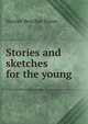 Stories and sketches for the young, Harriet Beecher-Stowe 