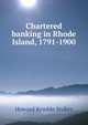 Chartered banking in Rhode Island, 1791-1900, Howard Kemble Stokes 