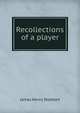 Recollections of a player, James Henry Stoddart 