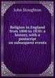 Religion in England from 1800 to 1850: a history, with a postscript on subsequent events, Stoughton, John, 1807-1897 