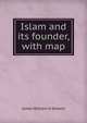 Islam and its founder, with map, James William H Stobert 