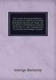 The works of George Berkeley . including his letters to Thomas Prior.Dean Gervais, Mr. Pope, etc. To which is prefixed an account of his life. In . the "Introduction to human knowledge" annota, George Berkeley 