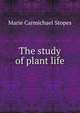 The study of plant life, Marie Carmichael Stopes 
