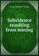 Subsidence resulting from mining, Lewis Emanuel Young 