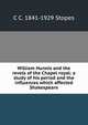 William Hunnis and the revels of the Chapel royal: a study of his period and the influences which affected Shakespeare, C C. 1841-1929 Stopes 