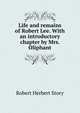 Life and remains of Robert Lee. With an introductory chapter by Mrs. Oliphant, Robert Herbert Story 