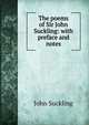 The poems of Sir John Suckling: with preface and notes, John Suckling 