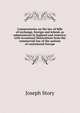 Commentaries on the law of bills of exchange, foreign and inland, as administered in England and America; with occasional illustrations from the commercial law of the nations of continental Europe, Joseph Story 