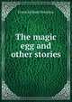 The magic egg and other stories, Frank Richard Stockton 