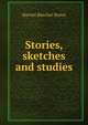 Stories, sketches and studies, Harriet Beecher-Stowe 