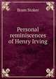 Personal reminiscences of Henry Irving, Bram Stoker 
