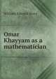 Omar Khayyam as a mathematician, William Edward Story 