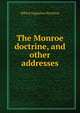 The Monroe doctrine, and other addresses, Alfred Augustus Stockton 