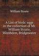 A List of birds' eggs in the collection of Mr. William Stoate, Wembdon, Bridgewater, William Stoate 