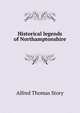 Historical legends of Northamptonshire, Alfred Thomas Story 